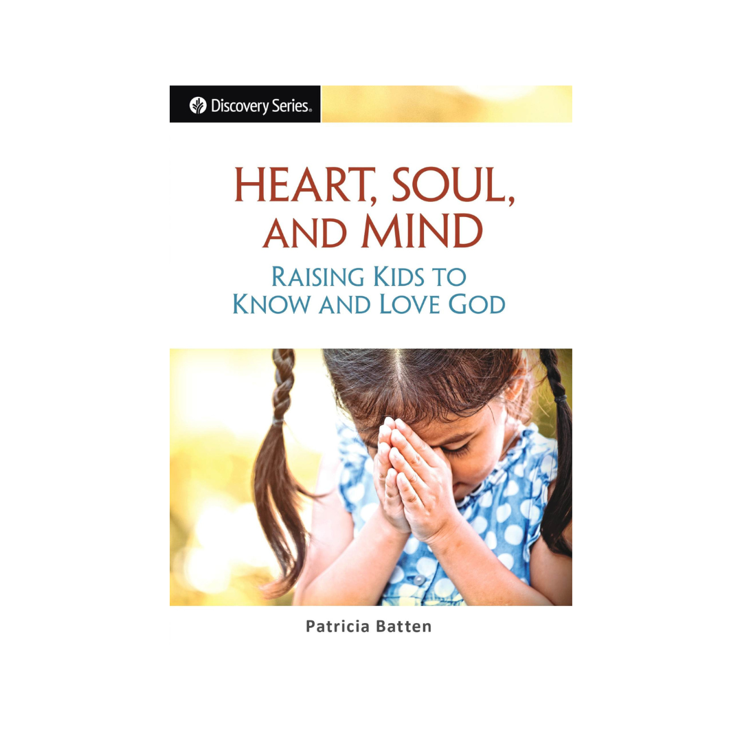 Heart, Soul and Mind: Raising Kids to Know and Love God