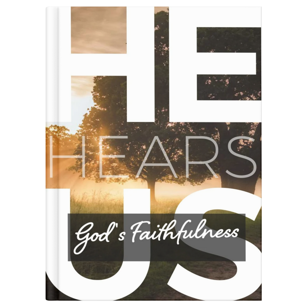 He Hears Us: God's faithfulness