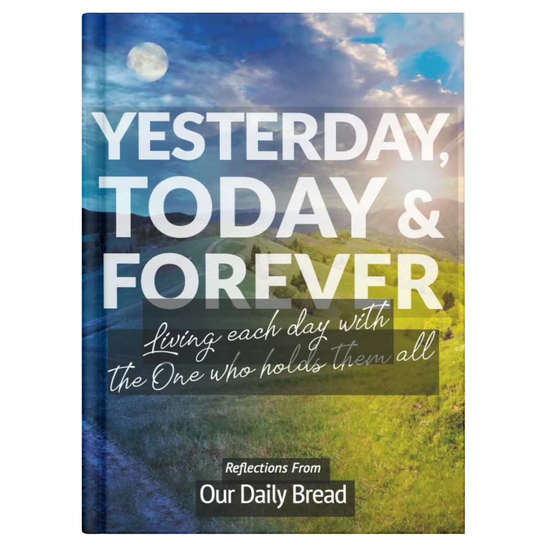 YESTERDAY, TODAY & FOREVER – Our Daily Bread Ministries Store