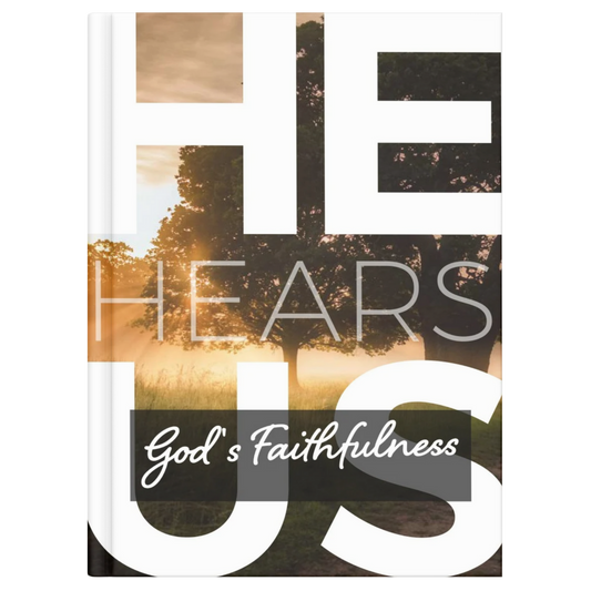He Hears Us: God's faithfulness