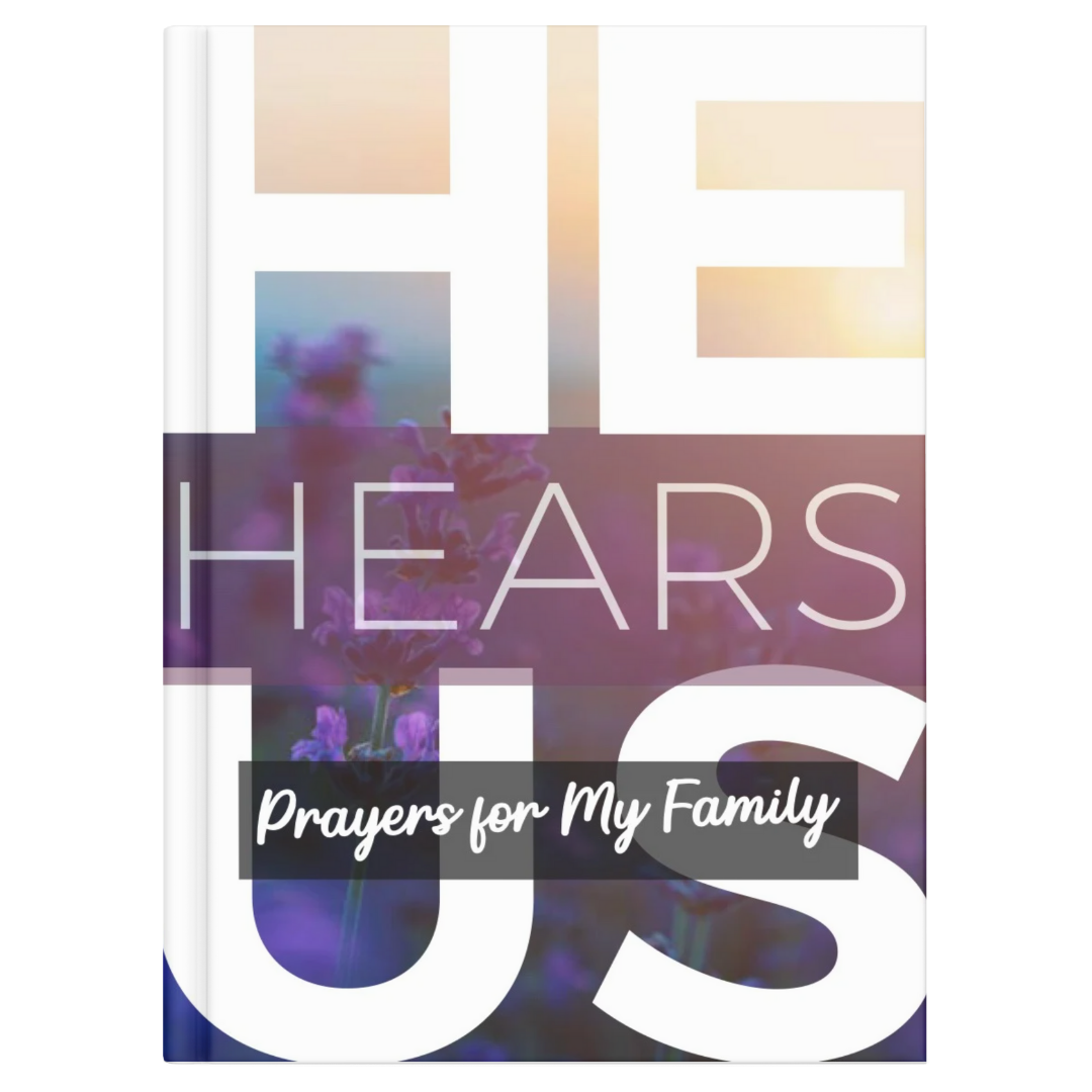 HE HEARS US: PRAYERS FOR MY FAMILY