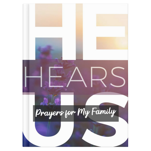 HE HEARS US: PRAYERS FOR MY FAMILY