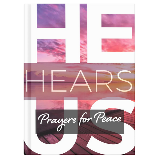 HE HEARS US: PRAYERS FOR PEACE