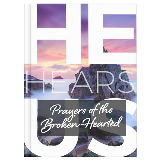 HE HEARS US: PRAYERS FOR THE BROKEN-HEARTED