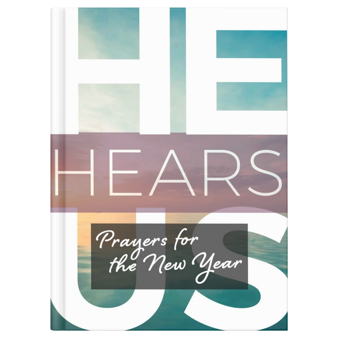 HE HEARS US: PRAYERS FOR THE NEW YEAR
