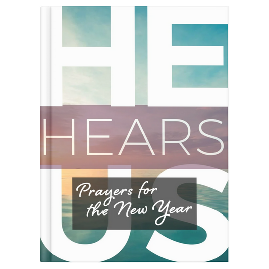 HE HEARS US: PRAYERS FOR THE NEW YEAR