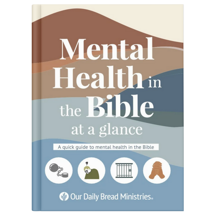 MENTAL HEALTH IN THE BIBLE AT A GLANCE – Our Daily Bread Ministries Store